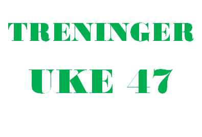 Treninger uke 47